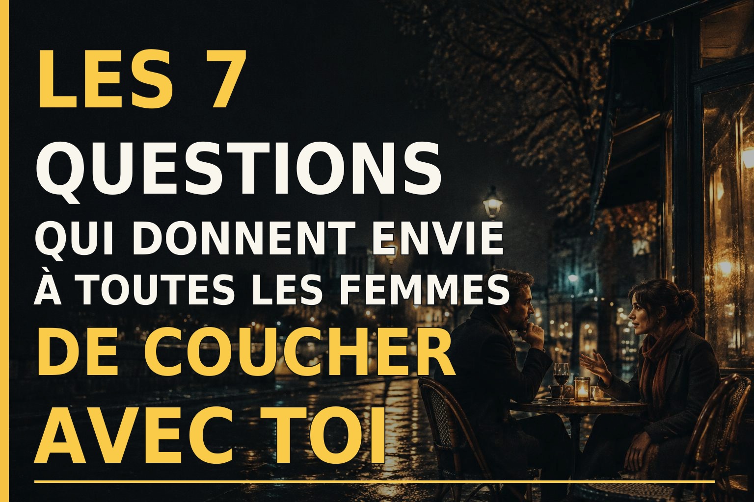 Les 7 questions qui donnent envie à toutes les femmes de coucher avec toi — deux personnes discutent dans un café de nuit, couverture typographique jaune et blanche